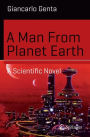 A Man From Planet Earth: A Scientific Novel