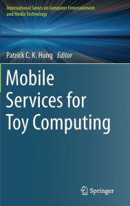Title: Mobile Services for Toy Computing, Author: Patrick C. K. Hung