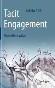 Title: Tacit Engagement: Beyond Interaction, Author: Satinder P. Gill