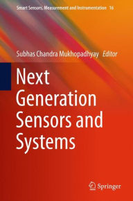 Title: Next Generation Sensors and Systems, Author: Subhas Chandra Mukhopadhyay