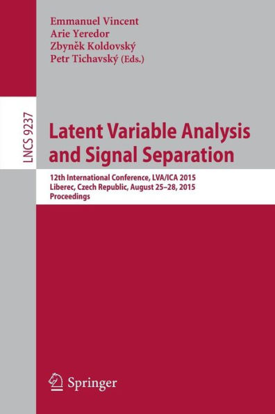Latent Variable Analysis and Signal Separation: 12th International Conference, LVA/ICA 2015, Liberec, Czech Republic, August 25-28, 2015, Proceedings
