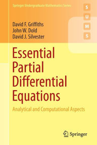 Title: Essential Partial Differential Equations: Analytical and Computational Aspects, Author: David F. Griffiths