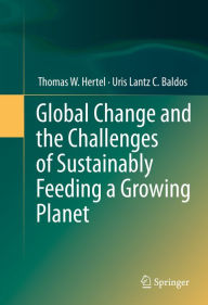 Title: Global Change and the Challenges of Sustainably Feeding a Growing Planet, Author: Thomas W. Hertel