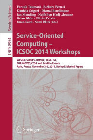 Title: Service-Oriented Computing - ICSOC 2014 Workshops: WESOA; SeMaPS, RMSOC, KASA, ISC, FOR-MOVES, CCSA and Satellite Events, Paris, France, November 3-6, 2014, Revised Selected Papers, Author: Farouk Toumani
