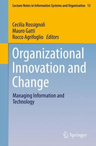 Title: Organizational Innovation and Change: Managing Information and Technology, Author: Cecilia Rossignoli