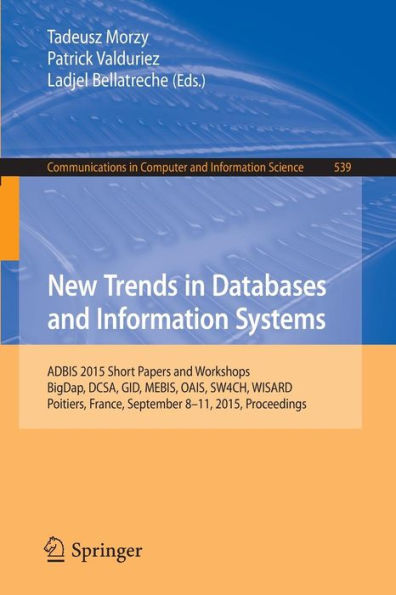 New Trends in Databases and Information Systems: ADBIS 2015 Short Papers and Workshops, BigDap, DCSA, GID, MEBIS, OAIS, SW4CH, WISARD, Poitiers, France, September 8-11, 2015. Proceedings