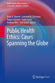 Title: Public Health Ethics: Cases Spanning the Globe: A Casebook, Author: Drue H. Barrett