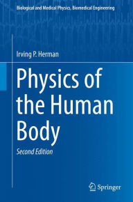 Title: Physics of the Human Body / Edition 2, Author: Irving P. Herman