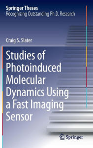 Title: Studies of Photoinduced Molecular Dynamics Using a Fast Imaging Sensor, Author: Craig S. Slater