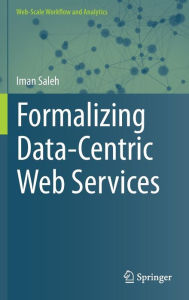 Title: Formalizing Data-Centric Web Services, Author: Iman Saleh