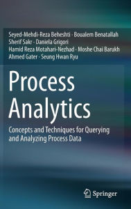 Title: Process Analytics: Concepts and Techniques for Querying and Analyzing Process Data, Author: Seyed-Mehdi-Reza Beheshti