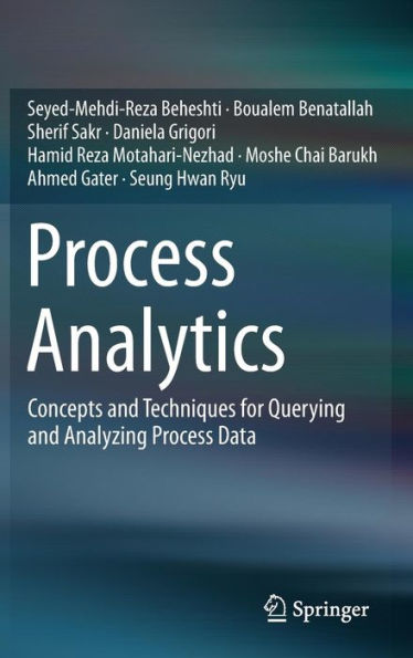 Process Analytics: Concepts and Techniques for Querying and Analyzing Process Data