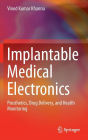 Implantable Medical Electronics: Prosthetics, Drug Delivery, and Health Monitoring