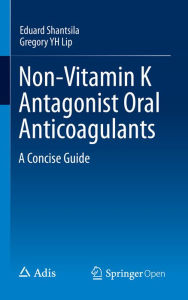 Title: Non-Vitamin K Antagonist Oral Anticoagulants: A Concise Guide, Author: Eduard Shantsila