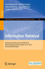 Title: Information Retrieval: 8th Russian Summer School, RuSSIR 2014, Nizhniy Novgorod, Russia, August 18-22, 2014, Revised Selected Papers, Author: Pavel Braslavski