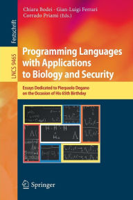Title: Programming Languages with Applications to Biology and Security: Essays Dedicated to Pierpaolo Degano on the Occasion of His 65th Birthday, Author: Chiara Bodei