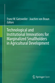 Title: Technological and Institutional Innovations for Marginalized Smallholders in Agricultural Development, Author: Franz W. Gatzweiler