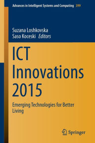 Title: ICT Innovations 2015: Emerging Technologies for Better Living, Author: Suzana Loshkovska