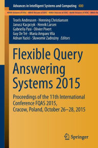 Title: Flexible Query Answering Systems 2015: Proceedings of the 11th International Conference FQAS 2015, Cracow, Poland, October 26-28, 2015, Author: Troels Andreasen