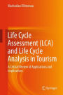 Life Cycle Assessment (LCA) and Life Cycle Analysis in Tourism: A Critical Review of Applications and Implications