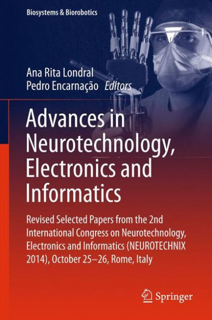 Advances In Neurotechnology, Electronics And Informatics: Revised ...