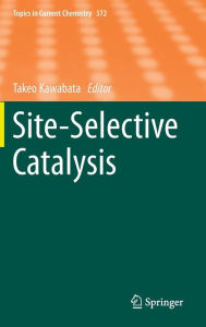 Title: Site-Selective Catalysis, Author: Takeo Kawabata