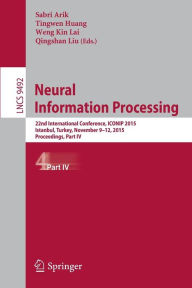 Title: Neural Information Processing: 22nd International Conference, ICONIP 2015, November 9-12, 2015, Proceedings, Part IV, Author: Sabri Arik
