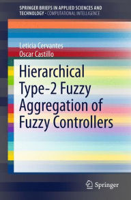 Title: Hierarchical Type-2 Fuzzy Aggregation of Fuzzy Controllers, Author: Leticia Cervantes