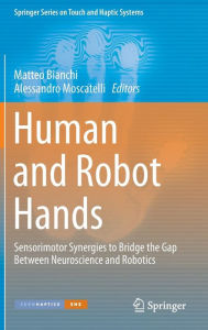 Title: Human and Robot Hands: Sensorimotor Synergies to Bridge the Gap Between Neuroscience and Robotics, Author: Matteo Bianchi