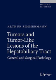 Title: Tumors and Tumor-Like Lesions of the Hepatobiliary Tract: General and Surgical Pathology, Author: Arthur Zimmermann