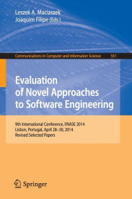 Title: Evaluation of Novel Approaches to Software Engineering: 9th International Conference, ENASE 2014, Lisbon, Portugal, April 28-30, 2014. Revised Selected Papers, Author: Leszek A. Maciaszek