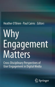 Title: Why Engagement Matters: Cross-Disciplinary Perspectives of User Engagement in Digital Media, Author: Heather O'Brien