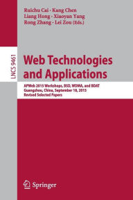 Title: Web Technologies and Applications: APWeb 2015 Workshops, BSD, WDMA, and BDAT, Guangzhou, China, September 18, 2015, Revised Selected Papers, Author: Cai Ruichu