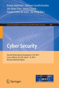 Title: Cyber Security: Second International Symposium, CSS 2015, Coeur d'Alene, ID, USA, April 7-8, 2015, Revised Selected Papers, Author: Kristin Haltinner