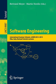 Title: Software Engineering: International Summer Schools, LASER 2013-2014, Elba, Italy, Revised Tutorial Lectures, Author: Bertrand Meyer