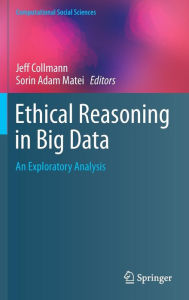 Title: Ethical Reasoning in Big Data: An Exploratory Analysis, Author: Jeff Collmann