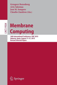 Title: Membrane Computing: 16th International Conference, CMC 2015, Valencia, Spain, August 17-21, 2015, Revised Selected Papers, Author: Grzegorz Rozenberg
