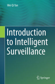 Title: Introduction to Intelligent Surveillance, Author: Wei Qi Yan