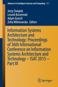 Title: Information Systems Architecture and Technology: Proceedings of 36th International Conference on Information Systems Architecture and Technology - ISAT 2015 - Part III, Author: Jerzy Swiatek