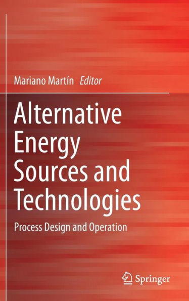 Alternative Energy Sources and Technologies: Process Design and Operation