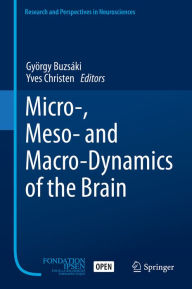 Title: Micro-, Meso- and Macro-Dynamics of the Brain, Author: György Buzsáki