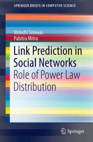 Title: Link Prediction in Social Networks: Role of Power Law Distribution, Author: Srinivas Virinchi