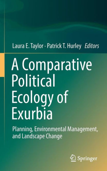 A Comparative Political Ecology of Exurbia: Planning, Environmental Management, and Landscape Change