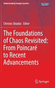 Title: The Foundations of Chaos Revisited: From Poincaré to Recent Advancements, Author: Christos Skiadas