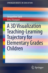 Title: A 3D Visualization Teaching-Learning Trajectory for Elementary Grades Children, Author: Jacqueline Sack