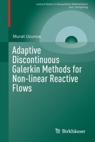Title: Adaptive Discontinuous Galerkin Methods for Non-linear Reactive Flows, Author: Murat Uzunca