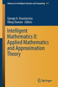 Title: Intelligent Mathematics II: Applied Mathematics and Approximation Theory, Author: George A. Anastassiou