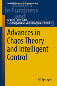 Title: Advances in Chaos Theory and Intelligent Control, Author: Ahmad Taher Azar