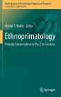 Ethnoprimatology: Primate Conservation in the 21st Century