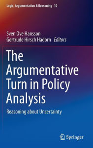 Title: The Argumentative Turn in Policy Analysis: Reasoning about Uncertainty, Author: Sven Ove Hansson